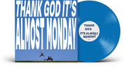 THANK GOD IT'S ALMOST MONDAY
