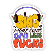 Sing More Songs, Give Less F**ks Sticker